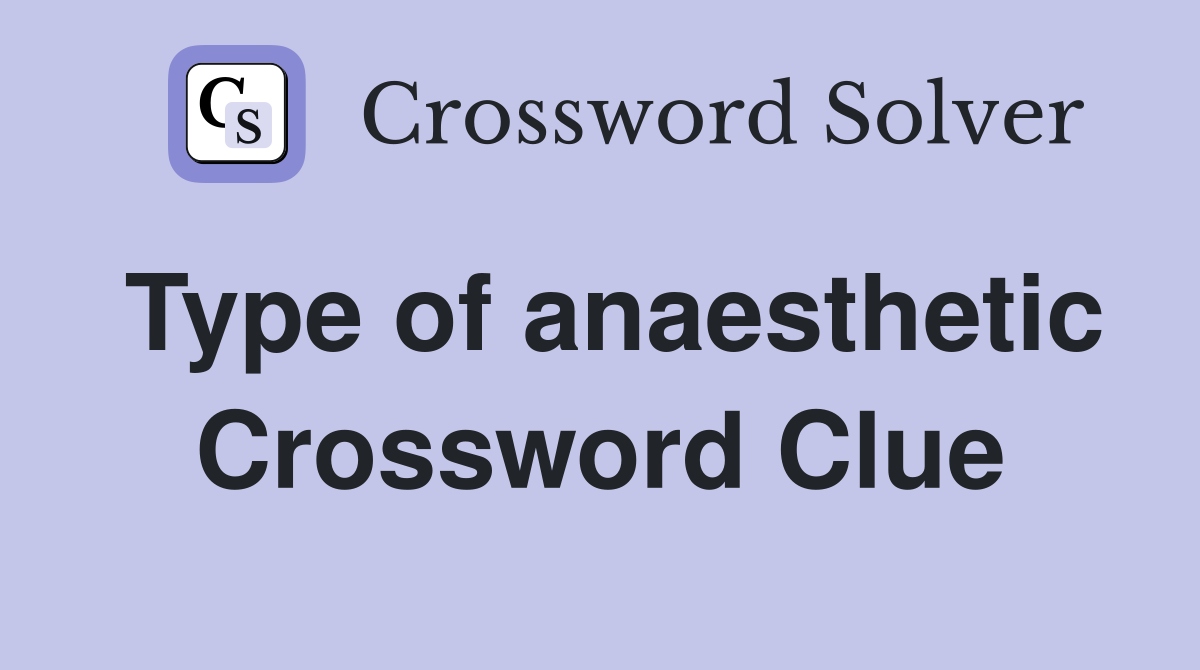 Type of anaesthetic - Crossword Clue Answers - Crossword Solver